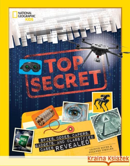 Top Secret: Spies, Codes, Capers, Gadgets, and Classified Cases Revealed Boyer, Crispin 9781426339127 National Geographic Society