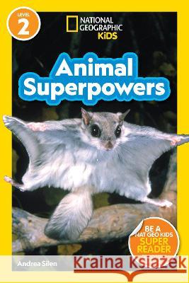 National Geographic Readers: Animal Superpowers (L2) Andrea Silen 9781426339783 National Geographic Kids