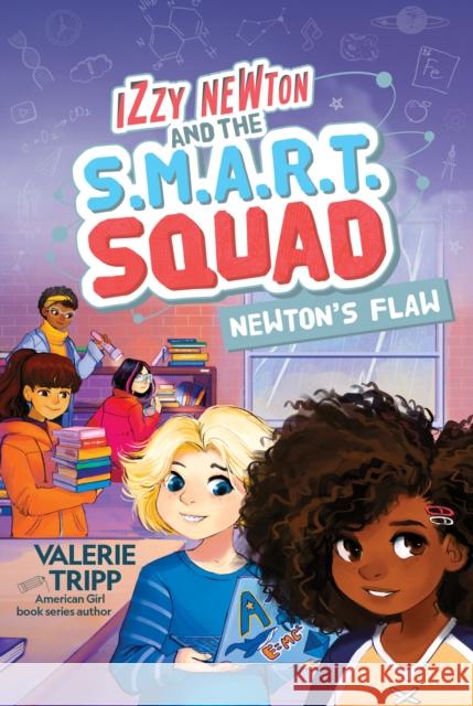 Izzy Newton and the S.M.A.R.T. Squad: Newton's Flaw (Book 2) Valerie Tripp Geneva Bowers 9781426371530 National Geographic Kids