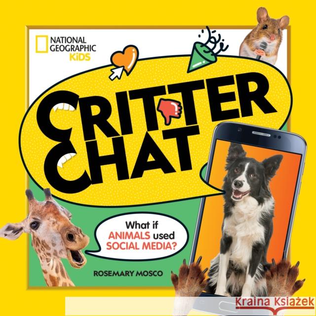 Critter Chat: What If Animals Used Social Media? Mosco, Rosemary 9781426371707 National Geographic Kids
