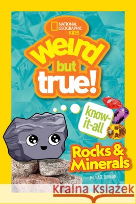 Weird But True Know-It-All: Rocks & Minerals Michael Burgan 9781426371844 National Geographic Kids