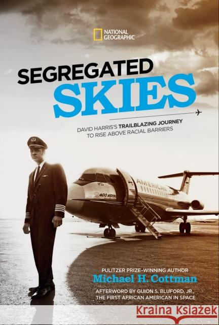Segregated Skies: David Harris's Trailblazing Journey to Rise Above Racial Barriers Michael Cottman 9781426371981 National Geographic Kids