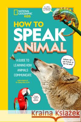 How to Speak Animal Aubre Andrus 9781426372391 National Geographic Kids
