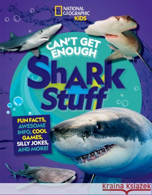 Can't Get Enough Shark Stuff National Geographic Kids 9781426372582 National Geographic Kids