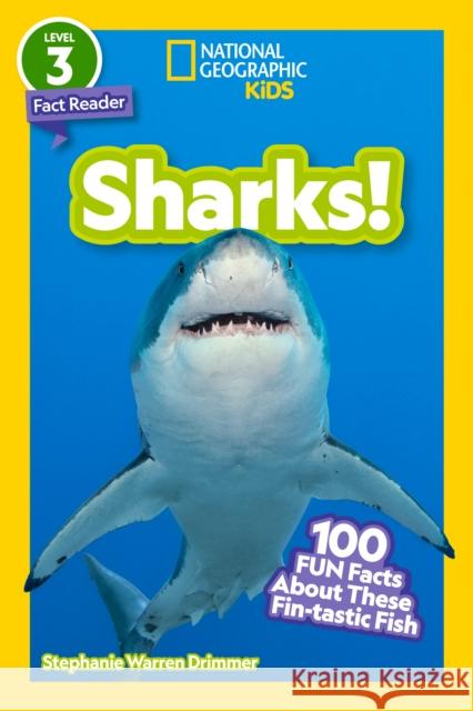 National Geographic Readers: Sharks! ((Level 3)): 100 Fun Facts about These Fin-Tastic Fish Stephanie Drimmer 9781426372704 National Geographic Kids