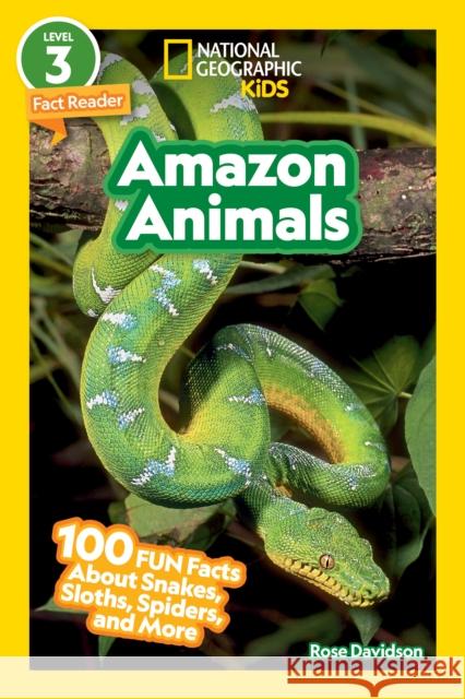 Amazon Animals (National Geographic Kids Readers, Level 3): 100 FUN Facts About Snakes, Sloths, Spiders, and More Rose Davidson 9781426372711