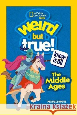Weird But True Know-It-All: Middle Ages Michael Burgan 9781426373787
