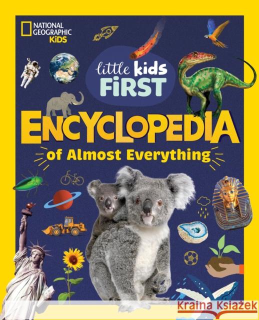 National Geographic Little Kids First Encyclopedia of Almost Everything National Geographic Kids 9781426374029 National Geographic Kids