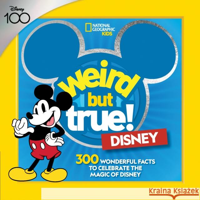 Weird But True! Disney: 300 Wonderful Facts to Celebrate the Magic of Disney National Geographic Kids 9781426374708 National Geographic Kids