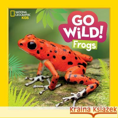 Go Wild! Frogs Alicia Klepeis 9781426375149 National Geographic Kids