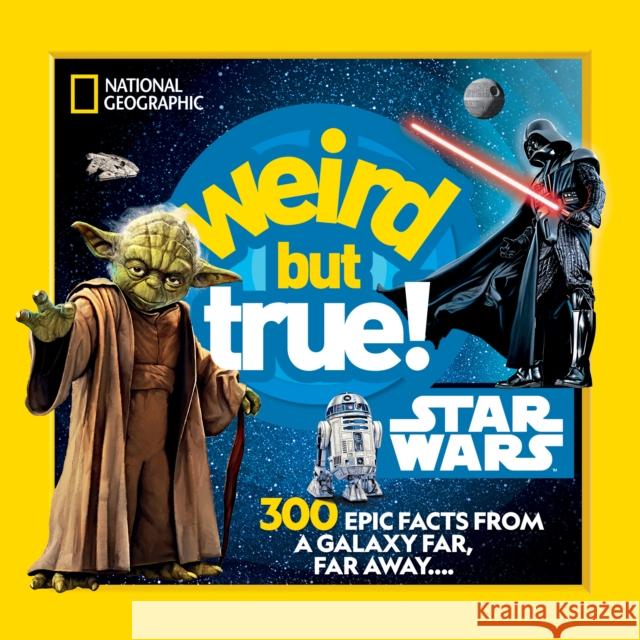 Weird But True! Star Wars: 300 Epic Facts From a Galaxy Far, Far Away.... National Geographic Kids 9781426375286