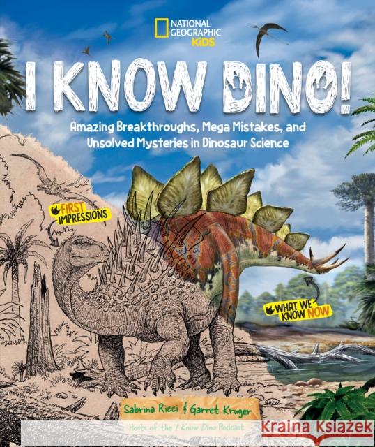 I Know Dino!: Amazing Breakthroughs, Mega Mistakes, and Unsolved Mysteries in Dinosaur Science Sabrina Ricci Garret Kruger 9781426375538 National Geographic Kids