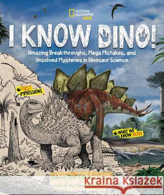 I Know Dino!: Amazing Breakthroughs, Mega Mistakes, and Unsolved Mysteries in Dinosaur Science Sabrina Ricci Garret Kruger 9781426375644 National Geographic Kids
