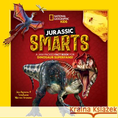Jurassic Smarts: A Jam-Packed Fact Book for Dinosaur Superfans! Stephanie Warren Drimmer Jen Agresta 9781426375804 National Geographic Kids