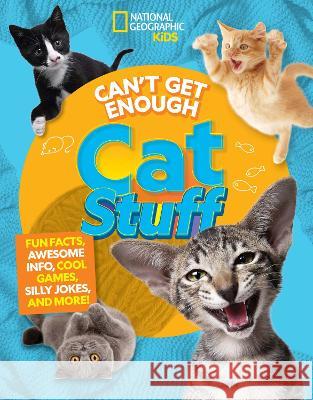 Can't Get Enough Cat Stuff: Fun Facts, Awesome Info, Cool Games, Silly Jokes, and More! Mara Grunbaum Bernard Mensah 9781426375927 National Geographic Kids