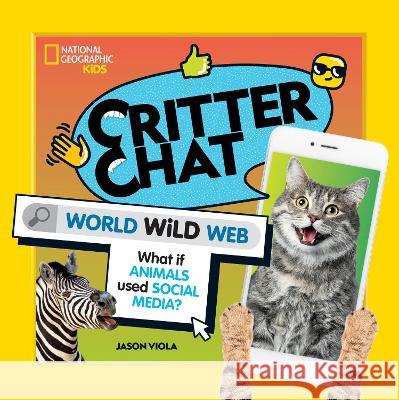Critter Chat: World Wild Web Jason Viola 9781426375934 National Geographic Kids