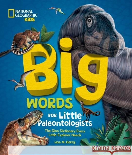 Big Words for Little Paleontologists Lisa M. Gerry 9781426375972 National Geographic Kids