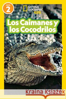 National Geographic Readers Los Caimanes Y Cocodrilos (Nivel 2) Laura Marsh 9781426377211