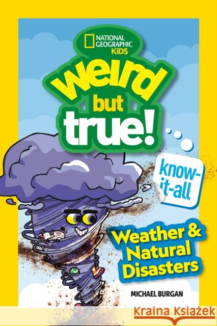 Weird But True! Know-It-All: Weather & Natural Disasters Michael Burgan 9781426377389