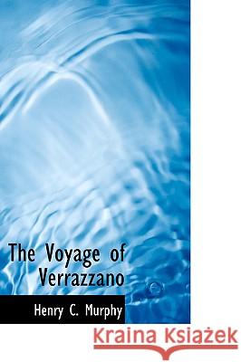 The Voyage of Verrazzano Henry C. Murphy 9781426414190 