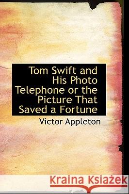 Tom Swift and His Photo Telephone or the Picture That Saved a Fortune Victor Appleton 9781426417979