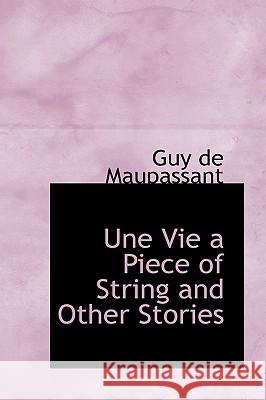 Une Vie a Piece of String and Other Stories Guy De Maupassant 9781426421488 