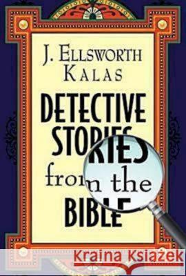 Detective Stories from the Bible J. Ellsworth Kalas 9781426702563