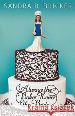 Always the Baker, Never the Bride: Another Emma Rae Creation - Book 1 Sandra D. Bricker 9781426707629 Abingdon Press