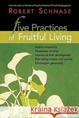 Five Practices of Fruitful Living Robert C. Schnase 9781426708800 Abingdon Press