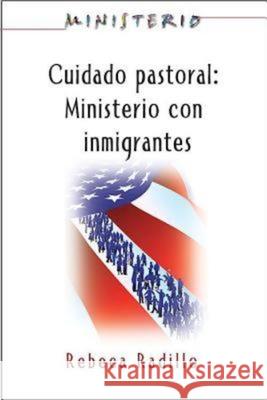 Ministerio Series (Aeth) - Cuidado Pastoral: Ministerio Con Inmigrantes: Pastoral Care - The Ministry Series Association for Hispanic Theological Edu 9781426709500 Abingdon Press