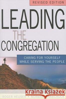 Leading the Congregation: Caring for Yourself While Serving Others Roger Heuser Norman Shawchuck 9781426711398