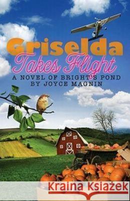 Griselda Takes Flight: A Novel of Bright's Pond Joyce Magnin 9781426711572 Abingdon Press