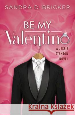 Be My Valentino: A Jessie Stanton Novel - Book 2 Sandra D. Bricker 9781426711619 Abingdon Press