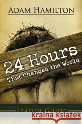 24 Hours That Changed the World Leader Guide Adam Hamilton 9781426712074 Abingdon Press