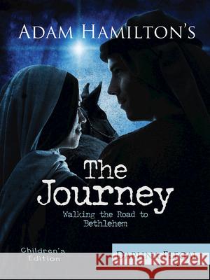 The Journey for Children: Walking the Road to Bethlehem Adam Hamilton, Daphna Flegal 9781426728570