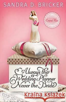 Always the Wedding Planner, Never the Bride: Another Emma Rae Creation Sandra D. Bricker 9781426731600