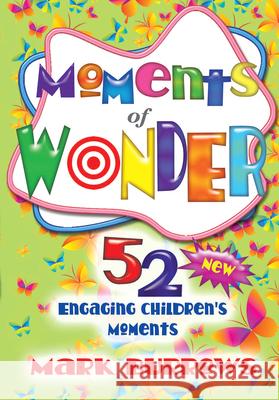 Moments of Wonder: 52 New Engaging Children's Moments Mark Burrows 9781426735981 Abingdon Press