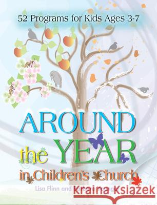 Around the Year in Children's Church: 52 Programs for Kids Ages 3-7 Lisa Flinn                               Barbara Younger 9781426741470