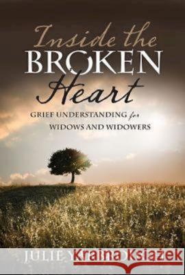 Inside the Broken Heart: Grief Understanding for Widows and Widowers Julie Yarbrough 9781426744440 Abingdon Press