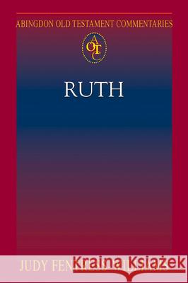Abingdon Old Testament Commentaries: Ruth Judy Fentress-Williams 9781426746253 Abingdon Press