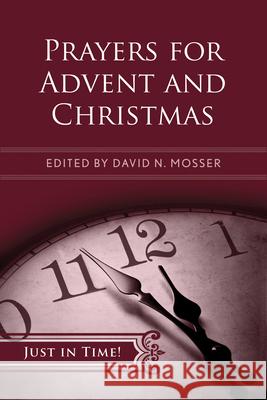 Just in Time! Prayers for Advent and Christmas David N. Mosser 9781426748226 Abingdon Press