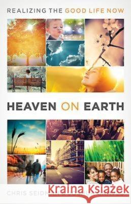 Heaven on Earth: Realizing the Good Life Now Joshua Graves                            Chris Seidman 9781426749049