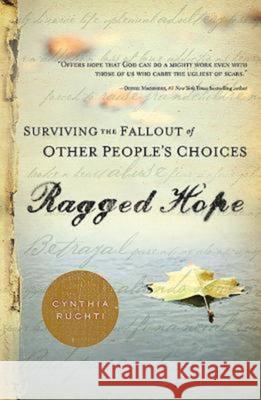 Ragged Hope: Surviving the Fallout of Other Peoples Choices Ruchti, Cynthia 9781426751172