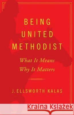 Being United Methodist: What It Means, Why It Matters  9781426752346 Abingdon Press