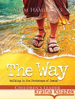 The Way: Children's Leader: Walking in the Footsteps of Jesus Hamilton, Adam 9781426752551 Abingdon Press