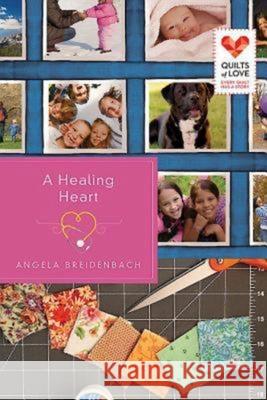 A Healing Heart: Quilts of Love Series Angela Breidenbach 9781426752698 Abingdon Press