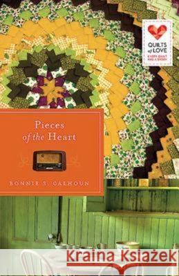 Pieces of the Heart: Quilts of Love Series Bonnie Calhoun 9781426752728 Abingdon Press