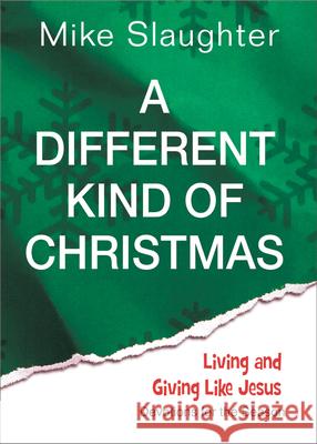 A Different Kind of Christmas: Devotions for the Season Mike Slaughter 9781426753602