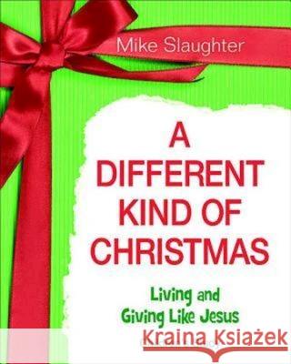 A Different Kind of Christmas Children's Leader Guide: Living and Giving Like Jesus Mike Slaughter 9781426753626