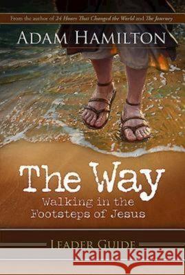The Way: Leader Guide: Walking in the Footsteps of Jesus Hamilton, Adam 9781426753954 Abingdon Press